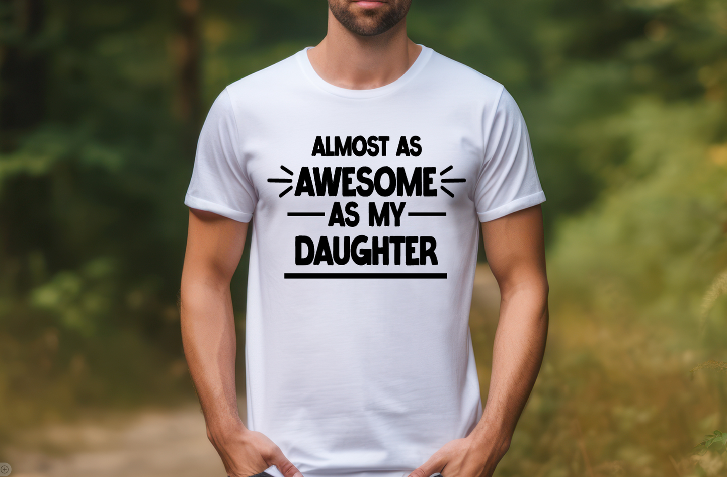 ALMOST AS AWESOME AS MY DAUGHTER MEN'S T-SHIRT